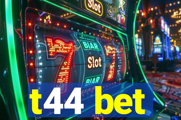 t44 bet